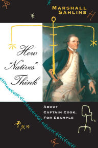 How Natives Think: About Captain Cook, For Example Marshall Sahlins Author