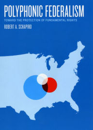Polyphonic Federalism: Toward the Protection of Fundamental Rights Robert A. Schapiro Author