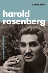 Harold Rosenberg: A Critic's Life Debra Bricker Balken Author