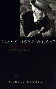 Frank Lloyd Wright: A Biography Meryle Secrest Author