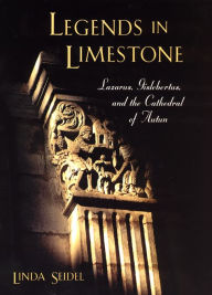 Legends in Limestone: Lazarus, Gislebertus, and the Cathedral of Autun Linda Seidel Author