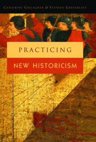 Practicing New Historicism Catherine Gallagher Author