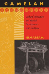 Gamelan: Cultural Interaction and Musical Development in Central Java Sumarsam Author