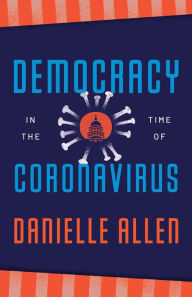 Democracy in the Time of Coronavirus Danielle  Allen Author