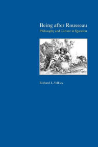 Being after Rousseau: Philosophy and Culture in Question Richard L. Velkley Author