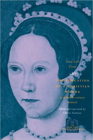 The Education of a Christian Woman: A Sixteenth-Century Manual Juan Luis Vives Author