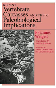 Recent Vertebrate Carcasses and Their Paleobiological Implications Johannes Weigelt Author