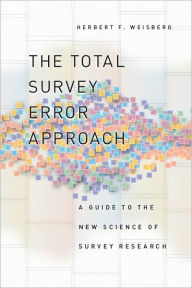 The Total Survey Error Approach: A Guide to the New Science of Survey Research Herbert F. Weisberg Author