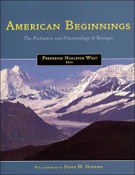 American Beginnings: The Prehistory and Palaeoecology of Beringia Frederick Hadleigh West Editor