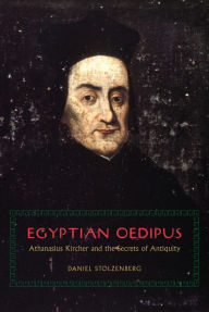 Egyptian Oedipus: Athanasius Kircher and the Secrets of Antiquity Daniel Stolzenberg Author