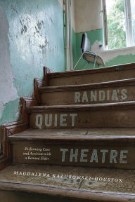 Randia's Quiet Theatre: Performing Care and Activism with a Romani Elder Magdalena Kazubowski-Houston Author
