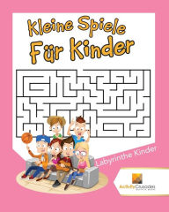 Kleine Spiele Für Kinder: Labyrinthe Kinder Activity Crusades Author
