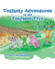 Unlikely Adventures of the Fearless Five Tracy-Lee Shannon Author