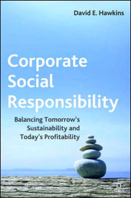 Corporate Social Responsibility: Balancing Tomorrow's Sustainability and Today's Profitability D. Hawkins Author