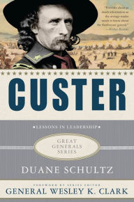 Custer: Lessons in Leadership Duane Schultz Author