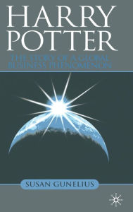 Harry Potter: The Story of a Global Business Phenomenon S. Gunelius Author