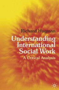 Understanding International Social Work: A Critical Analysis - Richard Hugman