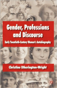 Gender, Professions and Discourse: Early Twentieth-Century Women's Autobiography C. Etherington-Wright Author