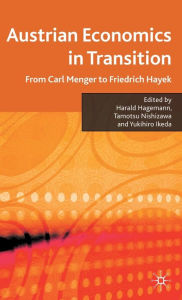 Austrian Economics in Transition: From Carl Menger to Friedrich Hayek H. Hagemann Editor