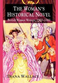 The Woman's Historical Novel: British Women Writers, 1900-2000 D. Wallace Author