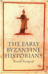 The Early Byzantine Historians W. Treadgold Author