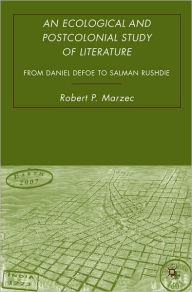 Ecological and Postcolonial Study of Literature: From Daniel Defoe to Salman Rushdie - Robert Marzec