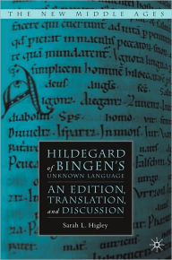 Hildegard of Bingen's Unknown Language: An Edition, Translation, and Discussion - Sarah L. Higley