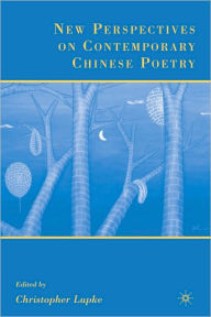 New Perspectives on Contemporary Chinese Poetry - Christopher Lupke