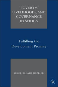 Poverty, Livelihoods, and Governance in Africa: Fulfilling the Development Promise - Kempe Ronald Hope