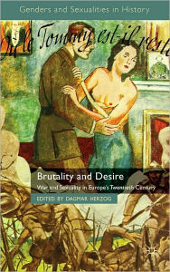 Brutality And Desire - Dagmar Herzog