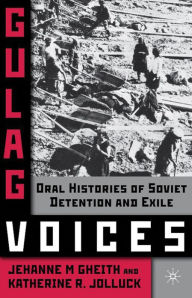 Gulag Voices: Oral Histories of Soviet Detention and Exile - Jehanne M Gheith