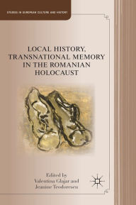 Local History, Transnational Memory in the Romanian Holocaust - Jeanine Teodorescu