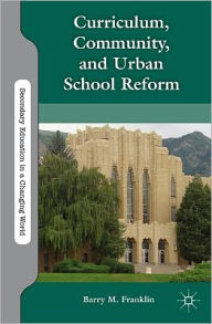Curriculum, Community, and Urban School Reform B. Franklin Author