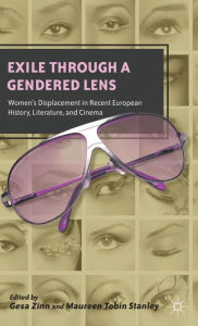 Exile through a Gendered Lens: Women's Displacement in Recent European History, Literature, and Cinema G. Zinn Author