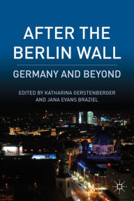 After the Berlin Wall: Germany and Beyond - Katharina Gerstenberger