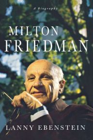 Milton Friedman: A Biography Lanny Ebenstein Author