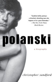 Polanski: A Biography Christopher Sandford Author