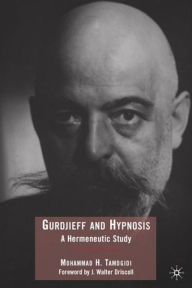 Gurdjieff and Hypnosis: A Hermeneutic Study Mohammad Tamdgidi Author