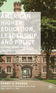 American Higher Education, Leadership, and Policy: Critical Issues and the Public Good P. Pasque Author