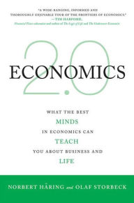 Economics 2.0: What the Best Minds in Economics Can Teach You About Business and Life Norbert Häring Author