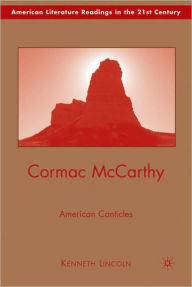 Cormac McCarthy: American Canticles K. Lincoln Author