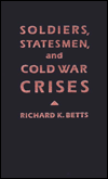 Soldiers,Statesman, and Cold War Crises
