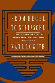From Hegel to Nietzsche: The Revolution in Nineteenth-Century Thought Karl Löwith Author