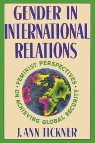 Gender in International Relations: Feminist Perspectives on Achieving Global Security (New Directions in World Politics)