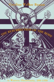 The Resurrection of the Body in Western Christianity, 200-1336 Caroline Walker Bynum Author