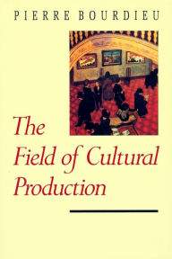 The Field of Cultural Production Pierre Bourdieu Author