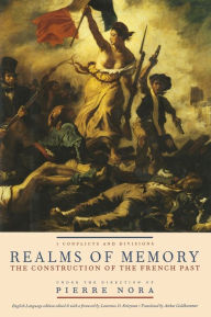 Realms of Memory: The Construction of the French Past, Volume 1 - Conflicts and Divisions Pierre Nora Editor