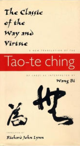 The Classic of the Way and Virtue: A New Translation of the Tao-te Ching of Laozi as Interpreted by Wang Bi Richard John Lynn Translator