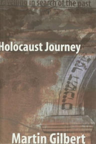 Holocaust Journey: Traveling in Search of the Past Martin Gilbert Author