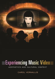 Experiencing Music Video: Aesthetics and Cultural Context - Carol Vernallis